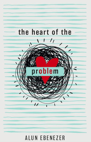 The Heart of the Problem by Ebenezer, Alun (9781783972661) Reformers Bookshop