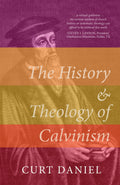 The History and Theology of Calvinism by Daniel, Curt (9781783972821) Reformers Bookshop