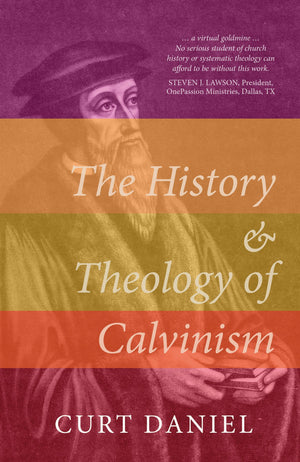 The History and Theology of Calvinism by Daniel, Curt (9781783972821) Reformers Bookshop