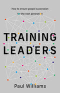 Training Leaders by Williams, Paul (9781783972890) Reformers Bookshop