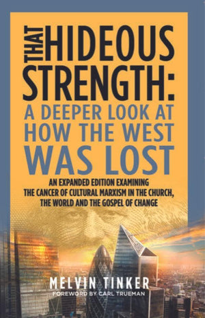 That Hideous Strength: A Deeper Look at How the West was Lost by Tinker, Melvin (9781783972944) Reformers Bookshop