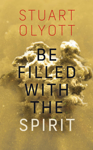 Be Filled With The Spirit by Olyott, Stuart (9781783972999) Reformers Bookshop