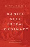 Daniel Seer Extraordinary: A Comprehensive and Devotional Commentary