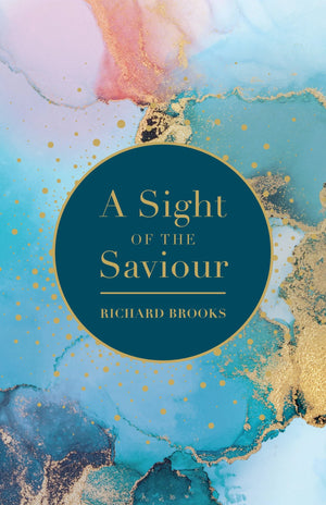 Sight Of The Saviour: A Beholding Jesus In John 11 Richard Brooks