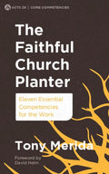 Faithful Church Planter, The: Eleven Essential Competencies for the Work