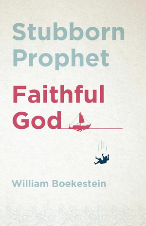 Stubborn Prophet Faithful God by William Boekestein