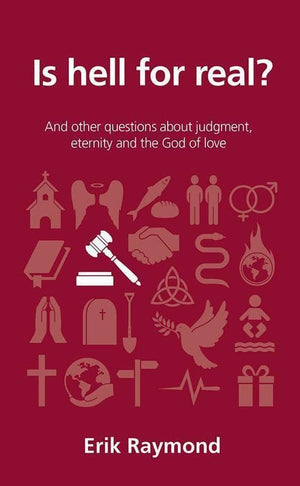 9781784980689-QCA Is Hell for Real: And other questions about judgment, eternity and the God of love-Raymond, Erik