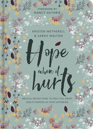 9781784980733-Hope When it Hurts: Biblical reflections to help you grasp God's purpose in your suffering-Wetherell, Kristen & Walton, Sarah