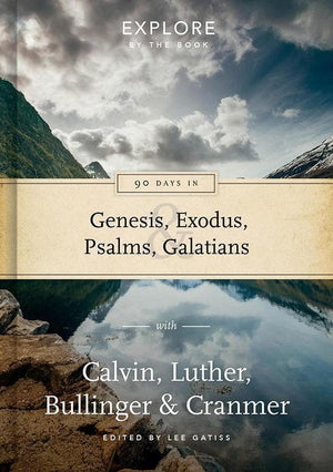 9781784980863-EBB 90 Days in Genesis, Exodus, Psalms & Galatians: Explore by the book with Calvin, Luther, Bullinger & Cranmer-Gatiss, Lee