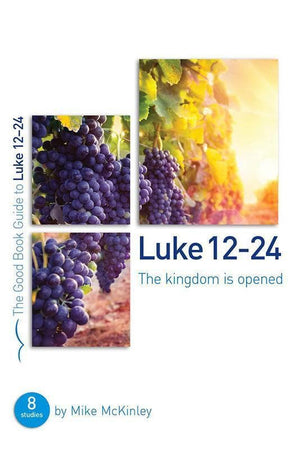 9781784981174-GBG Luke 12-24: The kingdom is opened-McKinley, Mike