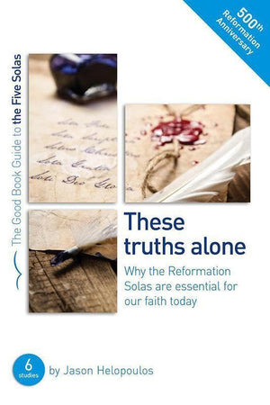9781784981501-GBG Five Solas, The: These truths alone: Why the Reformation Solas are essential for our faith today-Helopoulos, Jason