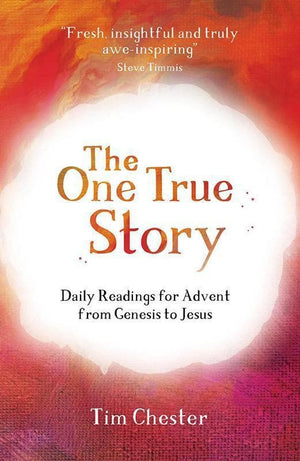 9781784981532-One True Story, The: Daily readings for Advent from Genesis to Jesus-Chester, Tim