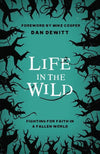 9781784981693-LD Life in the Wild: Fighting For Faith in a Fallen World-DeWitt, Dan