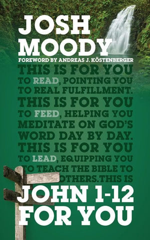 9781784982157-John 1-12 For You-Moody, Josh