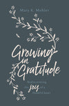 Growing in Gratitude: Rediscovering the Joy of a Thankful Heart by Mohler, Mary K (9781784982331) Reformers Bookshop
