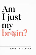 Am I Just my Brain by Dirckx, Sharon (9781784982751) Reformers Bookshop