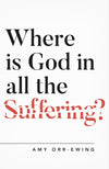 Where Is God in All the Suffering? by Ewing, Amy Orr (9781784982768) Reformers Bookshop