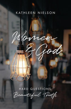 9781784982799-Women and God: Hard Questions, Beautiful Truth-Nielson, Kathleen