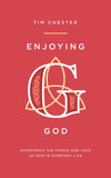 Enjoying God: Experience the Power and Love of God in Everyday Life by Chester, Tim (9781784982812) Reformers Bookshop