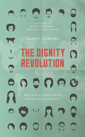 The Dignity Revolution: Reclaiming God's Rich Vision for Humanity by Darling, Daniel (9781784982836) Reformers Bookshop