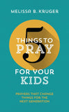 5 Things to Pray for Your Kids Prayers that change things for the next generation by Kruger, Melissa B. (9781784982928) Reformers Bookshop