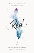 Real: The Surprising Secret to Deeper Relationships by Parks, Catherine (9781784982959) Reformers Bookshop