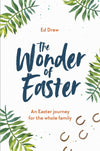 Wonder of Easter, The: An Easter journey for the whole family by Drew, Ed (9781784983352) Reformers Bookshop