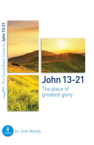 GBG John 13-21: The place of greatest glory by Josh Moody 