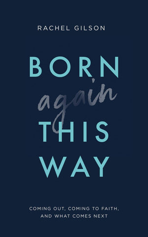Born Again This Way: Coming out, coming to faith, and what comes next by Gilson, Rachel (9781784983901) Reformers Bookshop