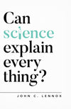 Can Science Explain Everything? by Lennox, John (9781784984113) Reformers Bookshop