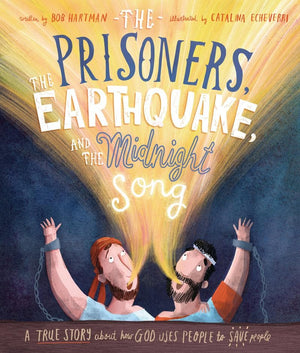 The Prisoners, the Earthquake, and the Midnight Song by Hartman, Bob & Echeverri, Catalina (9781784984403) Reformers Bookshop