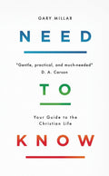Need to Know: Your Guide to the Christian Life by Millar, Gary (9781784984427) Reformers Bookshop