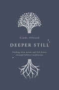 Deeper Still: Finding Clear Minds and Full Hearts through Biblical Meditation by Allcock, Linda (9781784984472) Reformers Bookshop