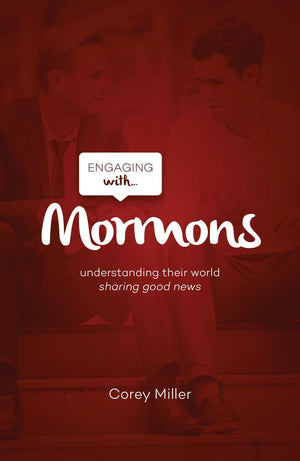 Engaging with Mormons: Understanding Their World; Sharing Good News by Miller, Corey (9781784984618) Reformers Bookshop
