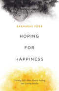 Hoping for Happiness: Turning Life's Most Elusive Feeling into Lasting Reality by Piper, Barnabas (9781784984755) Reformers Bookshop