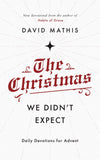 The Christmas We Didn't Expect: Daily Devotions for Advent by Mathis, David (9781784984762) Reformers Bookshop