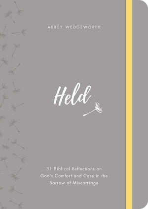 Held: 31 Biblical Reflections on God's Comfort and Care in the Sorrow of Miscarriage by Wedgeworth, Abbey (9781784984779) Reformers Bookshop