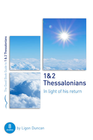 GBG 1 & 2 Thessalonians: In Light of His Return by Ligon Duncan