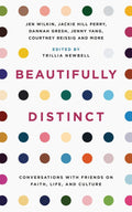 Beautifully Distinct: Conversations with Friends on Faith, Life, and Culture by Newbell, Trillia (Ed) (9781784985219) Reformers Bookshop