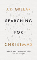 Searching for Christmas: What If There's More to the Story Than You Thought? by Greear, J.D. (9781784985318) Reformers Bookshop