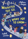 Wherever You Go, I Want You to Know by Kruger, Melissa B. & Lundie, Isobel (9781784985356) Reformers Bookshop