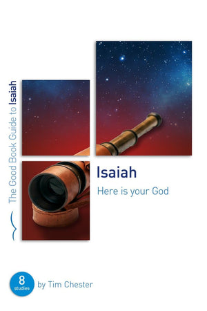 GBG Isaiah: Here Is Your God by Tim Chester
