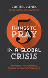 5 Things to Pray in a Global Crisis: Prayers that Change Things in Times of Trouble by Jones, Rachel (9781784985707) Reformers Bookshop