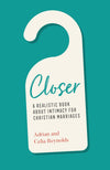 Closer: A Realistic Book About Intimacy for Christian Marriages by Reynolds, Adrian & Celia (9781784985738) Reformers Bookshop