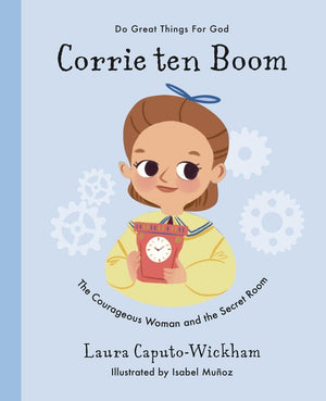 Corrie ten Boom: The Courageous Woman and The Secret Room by Wickham, Laura (9781784985783) Reformers Bookshop