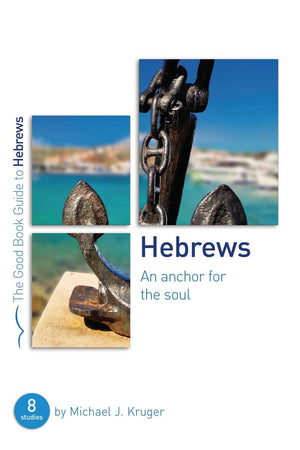 GBG Hebrews: An Anchor for the Soul by Kruger, Michael J. (9781784986049) Reformers Bookshop