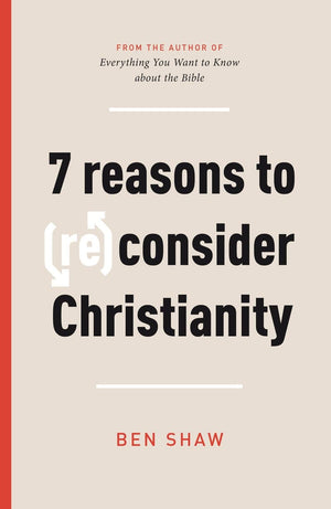 Seven Reasons To Re Consider Christianity Ben Shaw