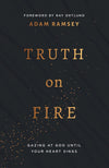 Truth On Fire: Gazing At God Until Your Heart Sings by Adam Ramsay