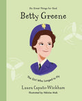 Betty Greene: The Girl Who Longed To Fly by Laura Wickham