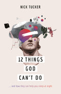 12 Things God Can't Do… and How They Can Help You Sleep at Night by Nick Tucker